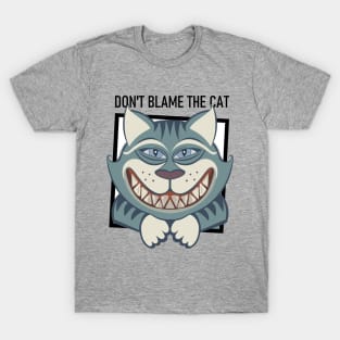 DON'T BLAME THE SMILING CAT T-Shirt